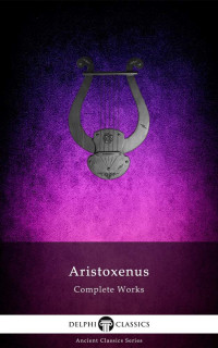 Aristoxenus of Tarentum — The Complete Works of ARISTOXENUS OF TARENTUM