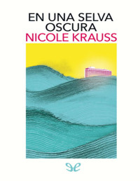 Nicole Krauss — En Una Selva Oscura