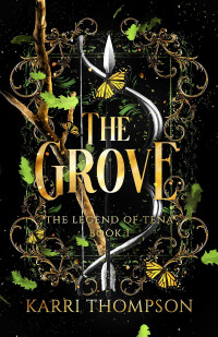 Karri Thompson — The Grove: The Legend of Tena, Book 1