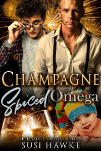 Susi Hawke — Champagne Spiced Omega: an M/M Omegaverse Mpreg Romance (The Hollydale Omegas Book 4)