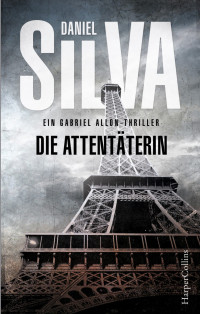 Daniel Silva — Gabriel Allon 16 - Die Attentaeterin