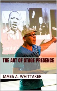 James A. Whittaker [Whittaker, James A.] — The Art of Stage Presence