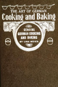 Meier, Lina Wachtelborn — The art of German cooking and baking