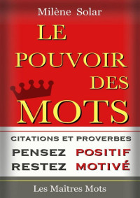 Milène Solar — Le Pouvoir des Mots: Pensez positif et Restez motivé ! (French Edition)