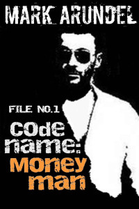 Mark Arundel [Arundel, Mark] — Codename: Moneyman (Codename File Book 1)