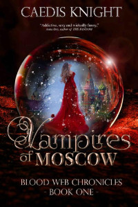 Caedis Knight [Knight, Caedis] — Vampires of Moscow (Blood Web Chronicles Book 1)