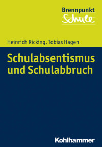 Heinrich Ricking;Tobias Hagen — Schulabsentismus und Schulabbruch. Grundlagen – Diagnostik – Prävention