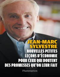 Jean-Marc Sylvestre, Jean-Marc Sylvestre — Nouvelles petites leçons d'économie pour ceux qui doutent des promesses qu'on leur fait