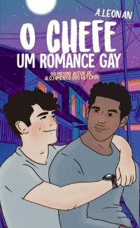 A. Leonan — O Chefe: (Um Romance Gay)