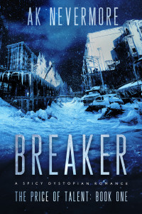 AK Nevermore — Breaker: A Spicy Dystopian Sci-fi Romance (The Price of Talent Book 1)