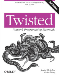 Jessica McKellar, Abe Fettig — Twisted Network Programming Essentials, 2nd Edition