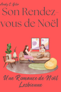 Andy C. Gilor — Son Rendez-vous de Noël : Une Romance de Noël Lesbienne (French Edition)