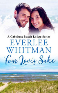 Everlee Whitman [Whitman, Everlee] — Four Love's Sake (Cabolusa Beach Lodge #5)