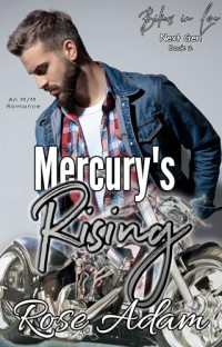 Rose Adam — Mercury's Rising: MM Romance Short Story (Bikers in Love: Next Gen Book 2)