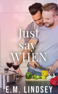 E.M. Lindsey — Just Say When (A Valentine’s Day Short Story) MM