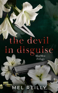 Mel Reilly — The Devil In Disguise: A Dark Mafia Romance