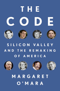 Margaret O'Mara — The Code: Silicon Valley and the Remaking of America