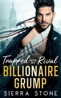Sierra Stone — Trapped with My Rival Billionaire Grump: Brother’s Best Friend Age Gap Romance