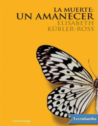 Elisabeth Kübler-Ross — La muerte, un amanecer