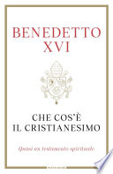 Benedetto XVI — Che cos'è il Cristianesimo