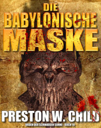 Preston William Child [Child, Preston William] — Die Babylonische Maske (Orden der Schwarzen Sonne 14) (German Edition)