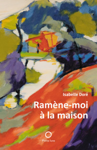 Doré, Isabelle — Ramène-moi à la maison (French Edition)