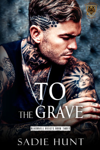 Sadie Hunt — To the Grave: A Dark New Adult Romance (Blackwell Beasts Book 3)