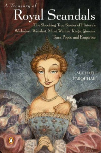 Michael Farquhar — A Treasury of Royal Scandals: The Shocking True Stories History's Wickedest Weirdest Most Wanton Kings Queens