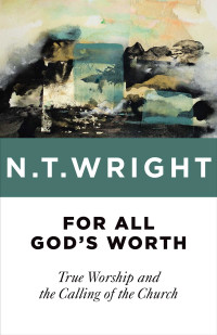 N. T. Wright — For All God's Worth