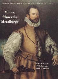 D. D. Hogarth — Martin Frobisher's northwest venture, 1576-1581: Mines, minerals and metallurgy