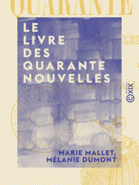 Marie Mallet & Mélanie Dumont — Le Livre des quarante nouvelles