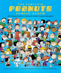 Andrew Farago — The Complete Peanuts Family Album: The Ultimate Guide to Charles M. Schulz's Classic Characters