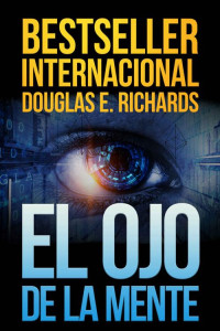 Douglas E. Richards — El ojo de la mente: thriller de ciencia ficción (Spanish Edition)
