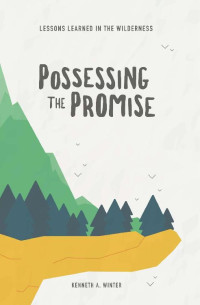 Kenneth A. Winter — Possessing The Promise (Lessons Learned In The Wilderness 03)