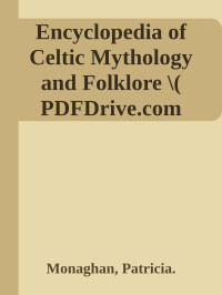 Monaghan, Patricia. — Encyclopedia of Celtic Mythology and Folklore \( PDFDrive.com \).epub