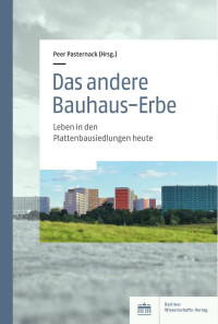 Peer Pasternack (Hrsg.) — Das andere Bauhaus-Erbe