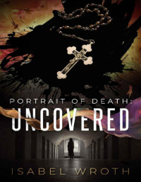 Isabel Wroth — Portrait of Death: Uncovered