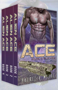 Patricia Moore — Alien Ace: Complete Series (Books 1-4)Alien Romance Box Set: A SciFi (Science Fiction) Alien Warrior Abduction Invasion Romance Box Set