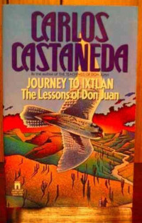 Unknown — Castaneda Carlos – Journey to Ixtlan. The lessons of Don Juan (1974)