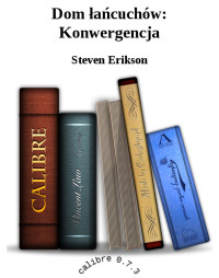 Steven Erikson — Dom łańcuchów: Konwergencja