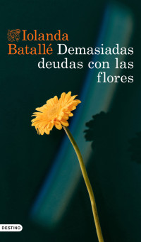 Iolanda Batallé — Demasiadas deudas con las flores