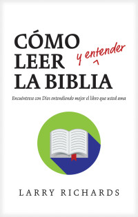 Richards, Larry — Como leer (y entender) la Biblia