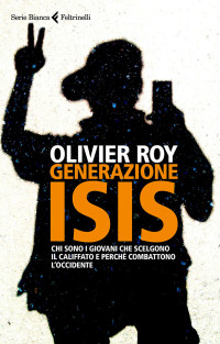 Olivier Roy & ] — Generazione Isis