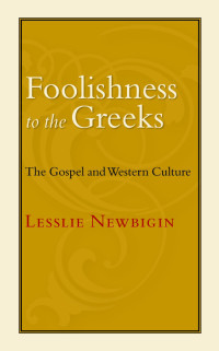 Lesslie Newbigin — Foolishness to the Greeks