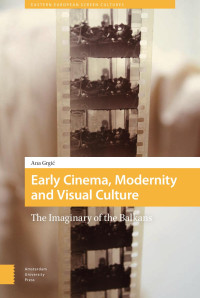 Ana Grgić — Early Cinema, Modernity and Visual Culture