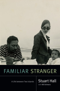 Hall, Stuart — Familiar Stranger: A Life Between Two Islands