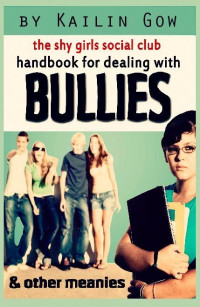 Kailin Gow & Kailin Gow Teen [Gow, Kailin] — Shy Girls Social Club Handbook on Dealing with Bullies and Other Meanies