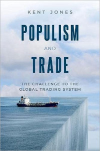 Kent Albert Jones — Populism and Trade: The Challenge to the Global Trading System