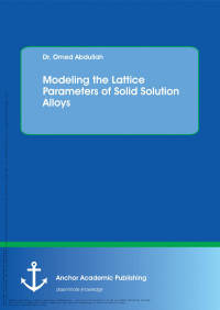 Omed Abdullah — Modeling the Lattice Parameters of Solid Solution Alloys