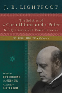 J. B. Lightfoot — The Epistles of 2 Corinthians and 1 Peter: Newly Discovered Commentaries